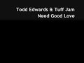 Todd Edwards & Tuff Jam - Need Good Love