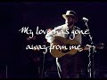 Click here to watch this video Ray LaMontagne-Gone Away from Me (lyrics video)