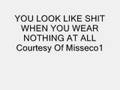 You Look Like Shit When You Wear Nothing At All FUNNY SONG