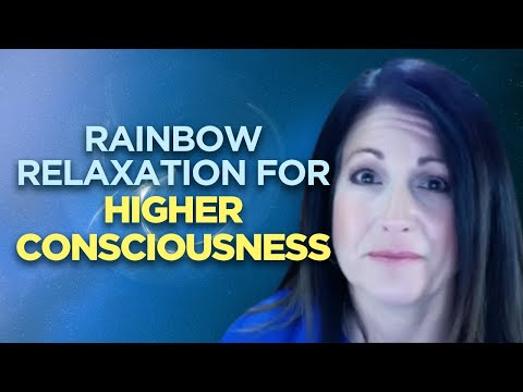 Rainbow Relaxation for Higher Consciousness