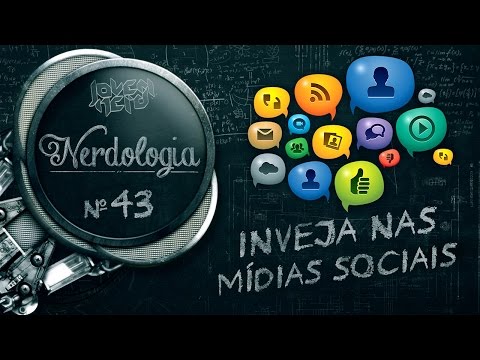 INVEJA NAS MÍDIAS SOCIAIS | Nerdologia 43