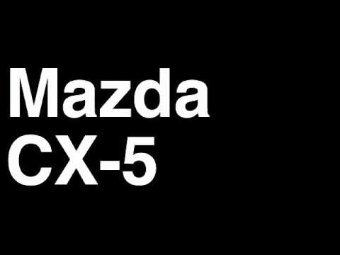 How to Pronounce Mazda CX-5 2013 Crossover SUV Car Review Fix Crash Test Drive Recall MPG