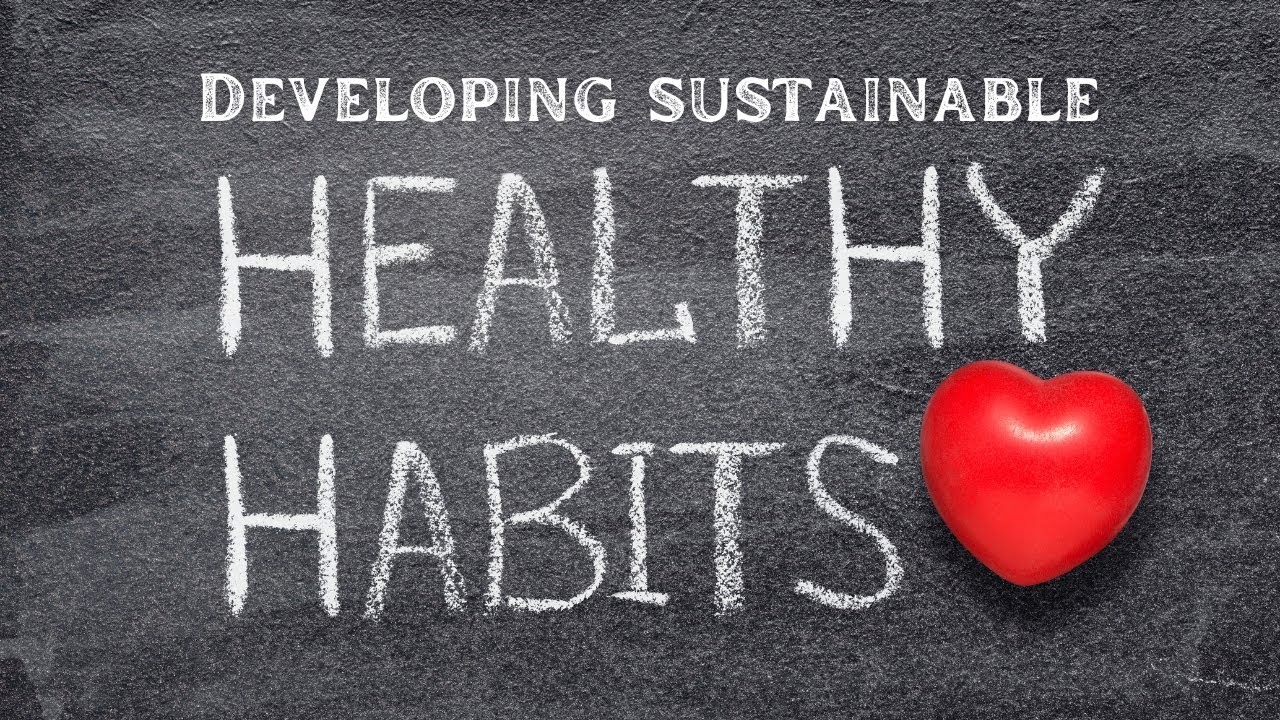 Developing Sustainable Healthy Habits