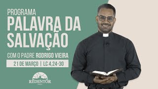 Palavra da Salvação, 21/03/2022 com o Padre Rodrigo Vieira