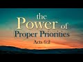 The Power of Proper Priorities - Acts 6