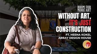 Art in Architecture: Why Art Can Never Be Separate From Life | Ar. Heena Kokel | Array Design House