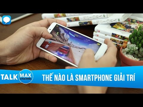 Thế nào là smartphone tiêu chuẩn cho giải trí? Smartphone xứng tầm?