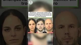 Brasileira, namorado e filho são presos por abusar sexualmente de crianças na Flórida e transmitir em troca de dinheiro