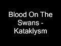 Blood On The Swans - Kataklysm Blood On The Swans - Kataklysm