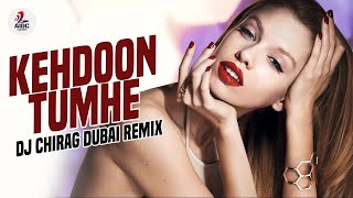 Keh Doon Tumhe (Remix)  DJ Chirag Dubai  Kishore K