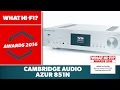 Best music streamer £1000-£2000, 2016 - Cambridge Audio Azur 851N Best music streamer £1000-£2000, 2016 - Cambridge Audio Azur 851N