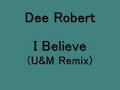Dee Robert?I Believe(U&M Remix)