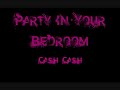 Party In Your Bedroom- Cash Cash [with lyrics onscreen!]