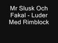 Mr Slusk och Fakal - Luder med rimblock