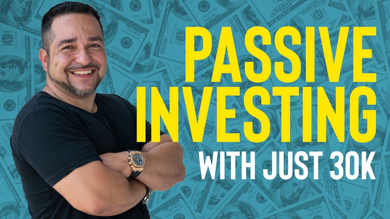 HOW TO START PASSIVE INVESTING WITH $30,000!