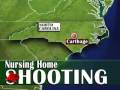 N.C. Police: 6 Dead in Shooting at Nursing Home