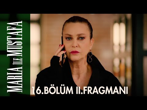 Maria ile Mustafa 16. Bölüm 2. Fragmanı                                                                                                                                                                                                                   