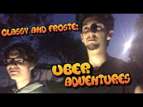 Classy & Froste Adventures - Episode 1 (*UBER GONE WRONG*)