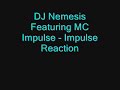 DJ Nemesis Featuring MC Impulse - Impulse Reaction