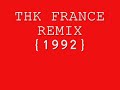 THK FRANCE..REMIX