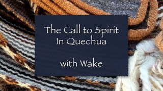 Call to Spirit in Quechua with Wake