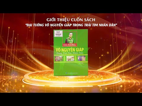 GIỚI THIỆU SÁCH “ĐẠI TƯỚNG VÕ NGUYÊN GIÁP TRONG TRÁI TIM NHÂN DÂ
