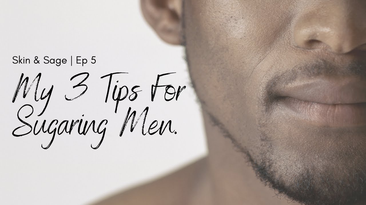 My 3 Tips For Sugaring Men | Skin and Sage