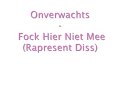Onverwachts - Fock Hier Niet Mee (Rapresent Diss)