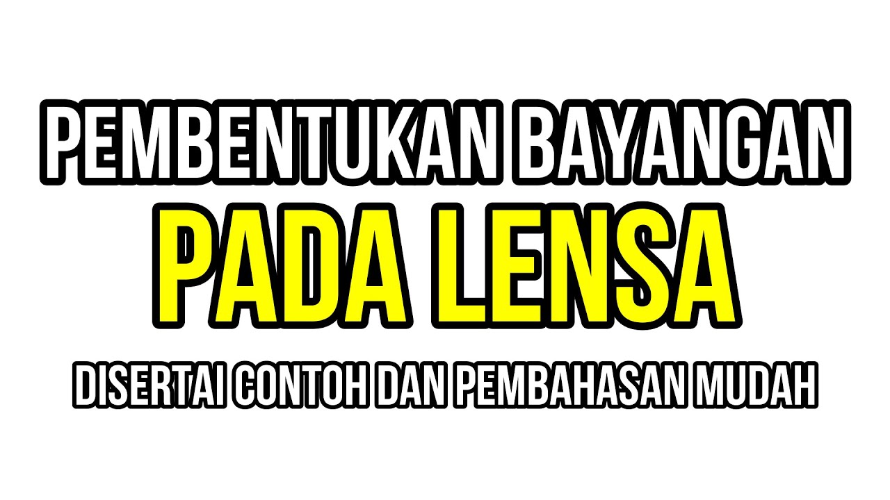 Pembentukan Bayangan pada Lensa (Cembung dan Cekung) : Sifat Cahaya dan Proses Pembentukan Bayangan