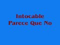 intocable   parece que no