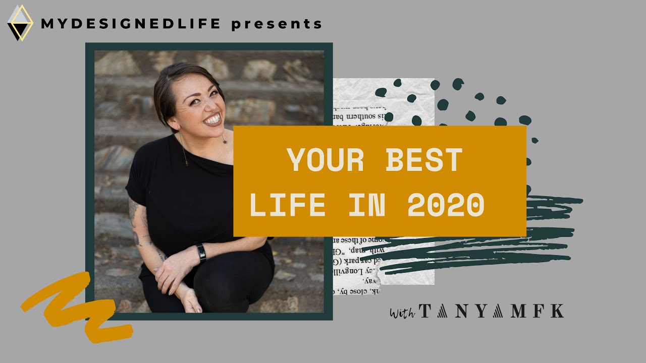 My Designed Life: Your Best Life in 2020 with Tanya MFK