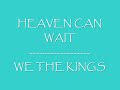 HEAVEN CAN WAIT (acoustic) - we the kings :) on-screen lyrics