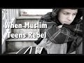 When Muslim Teens Rebel