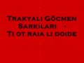 03 Trakyali G�cmen Sarkilari - Ti ot raia li doide