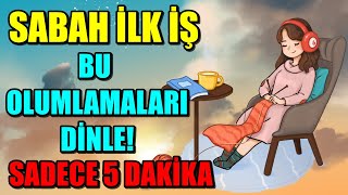 SABAH İLK İŞ BU OLUMLAMALARI DİNLE! BİLİNÇA