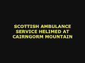 CAIRNGORM MOUNTAIN - HELIMED ARRIVAL AT BOTTOM CAR PARK