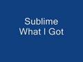 Sublime What I Got