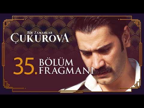 Bir Zamanlar Çukurova 35. Bölüm Fragmanı                                                                                                                                                                                                                  