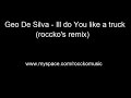 Geo Da Silva - Ill do you like a truck (roccko's remix)