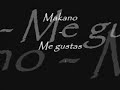 Makano - Me gustas