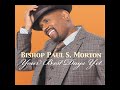 BISHOP PAUL S. MORTON – Your Best Days Yet