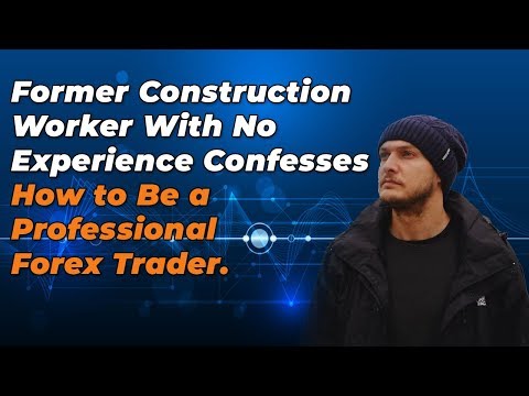 Watch Video Former Construction Worker with No Experience Confesses How He Trades Forex Professional