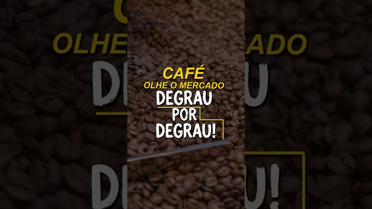 CAFÉ: OLHE O MERCADO DEGRAU POR DEGRAU!