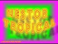 NESTOR TROPICAL EL PROGRAMA MAS PIOLA