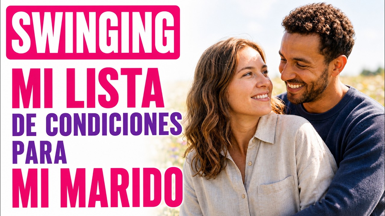 SWINGING — MI LISTA DE CONDICIONES PARA MI MARIDO