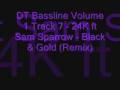 videos de DT Bassline Volume 1 Track 7 - 24K ft Sam Sparrow - Black & Gold.wmv