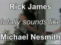 videos de Rick James Totally Sounds Like Michael Nesmith