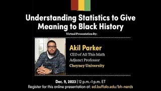 Understanding Statistics to Give Meaning to Black History. Akil Parker presenting 