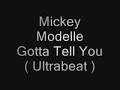 Mickey Modelle & Ultrabeat - Gotta Tell You Mickey Modelle & Ultrabeat - Gotta Tell You