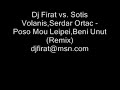 Dj Firat vs. Sotis Volanis,Serdar Ortac - Poso Mou Leipei,Beni Unut (Remix)